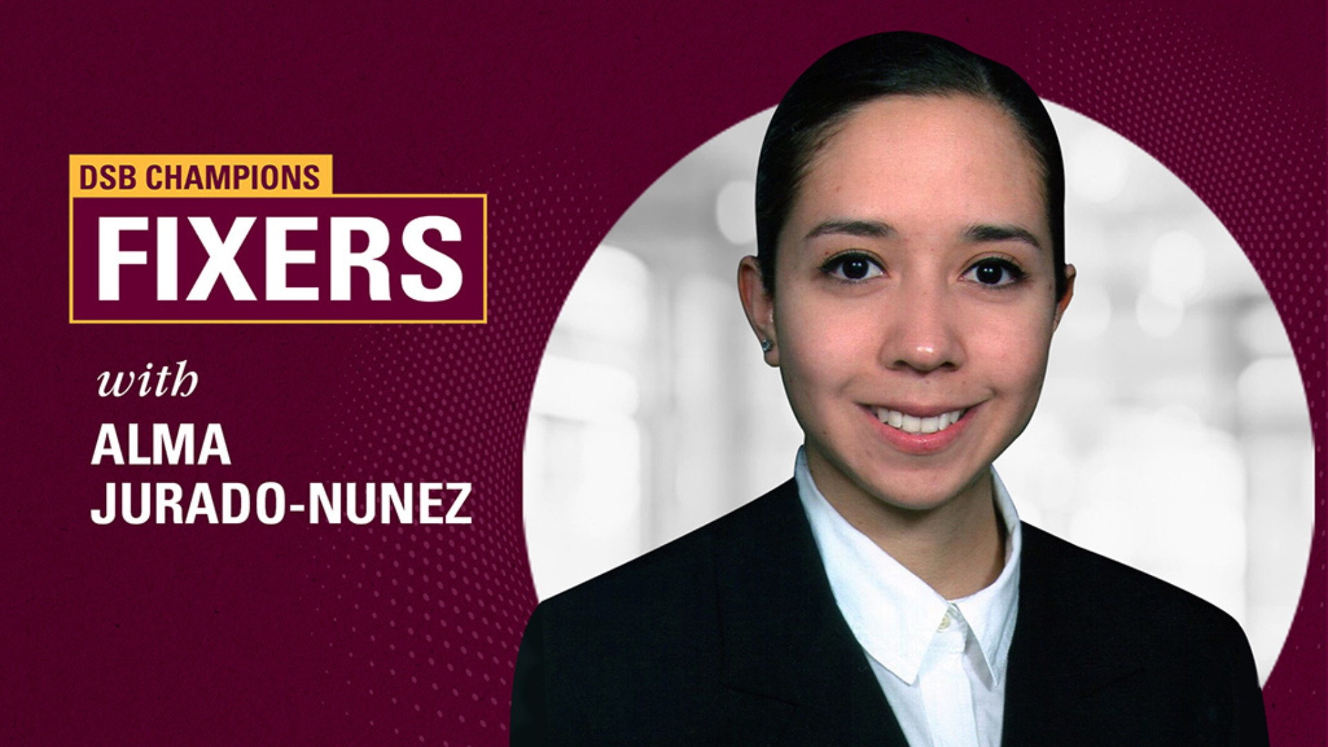 Alma Jurado-Nunez, dressed in a suit and tie, smiles for the camera, accompanied by the text 'DSB Champion fixers with Alma Jurado-Nunez'.